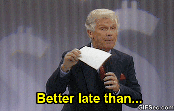 GIF-Better-late-than